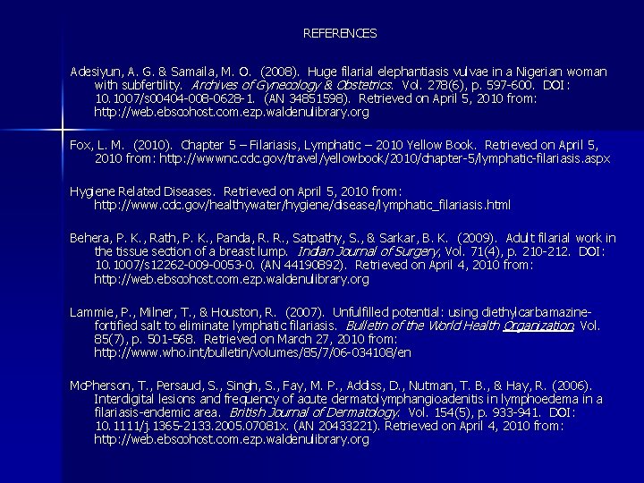 REFERENCES Adesiyun, A. G. & Samaila, M. O. (2008). Huge filarial elephantiasis vulvae in