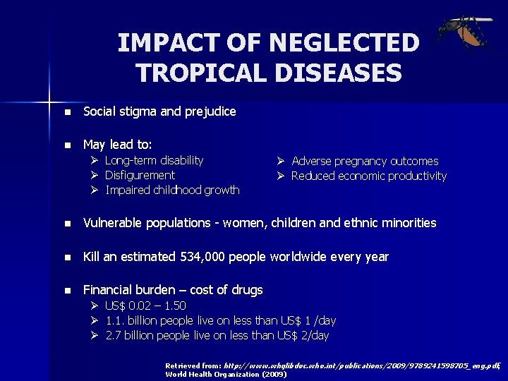 IMPACT OF NEGLECTED TROPICAL DISEASES n Social stigma and prejudice n May lead to: