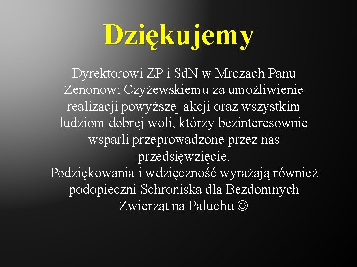 Dziękujemy Dyrektorowi ZP i Sd. N w Mrozach Panu Zenonowi Czyżewskiemu za umożliwienie realizacji