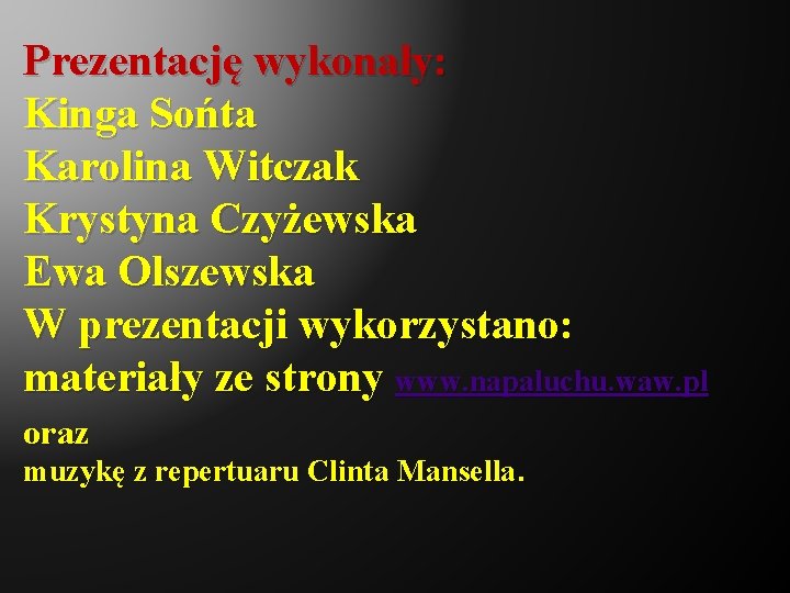 Prezentację wykonały: Kinga Sońta Karolina Witczak Krystyna Czyżewska Ewa Olszewska W prezentacji wykorzystano: materiały