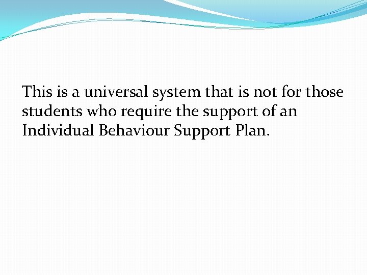 This is a universal system that is not for those students who require the