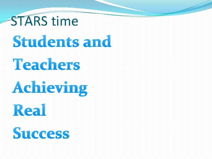 STARS time Students and Teachers Achieving Real Success 