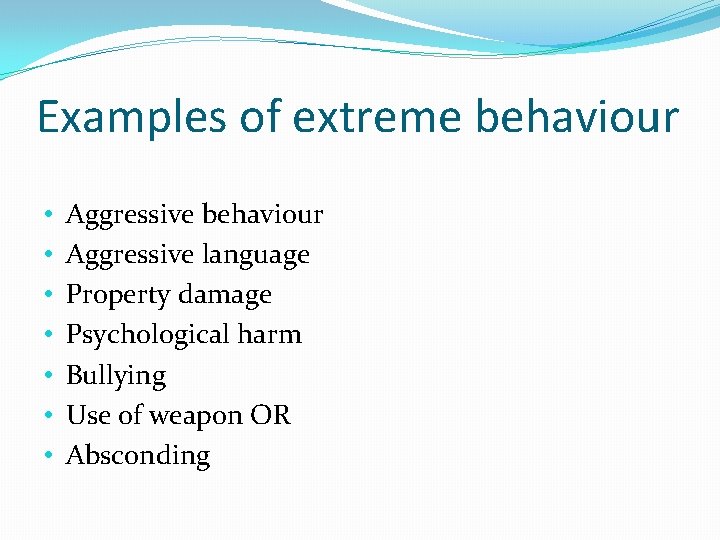 Examples of extreme behaviour • • Aggressive behaviour Aggressive language Property damage Psychological harm