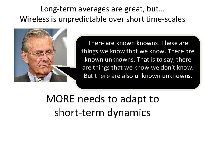 Long-term averages are great, but… Wireless is unpredictable over short time-scales There are knowns.