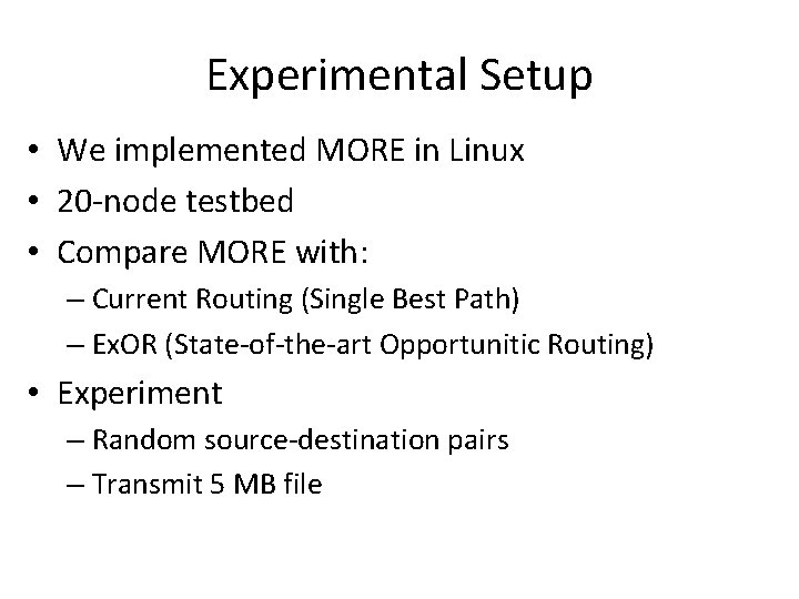 Experimental Setup • We implemented MORE in Linux • 20 -node testbed • Compare