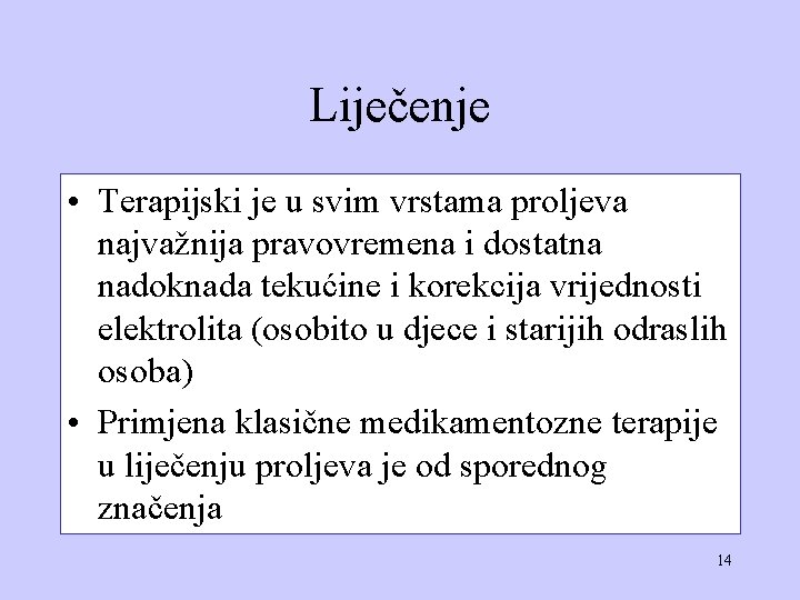 Liječenje • Terapijski je u svim vrstama proljeva najvažnija pravovremena i dostatna nadoknada tekućine