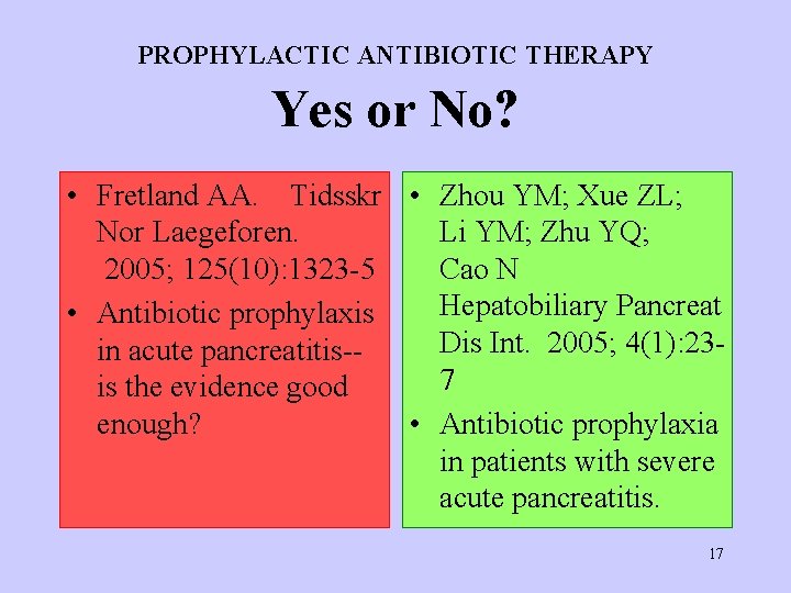 PROPHYLACTIC ANTIBIOTIC THERAPY Yes or No? • Fretland AA. Tidsskr • Zhou YM; Xue