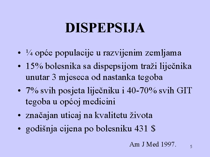 DISPEPSIJA • ¼ opće populacije u razvijenim zemljama • 15% bolesnika sa dispepsijom traži
