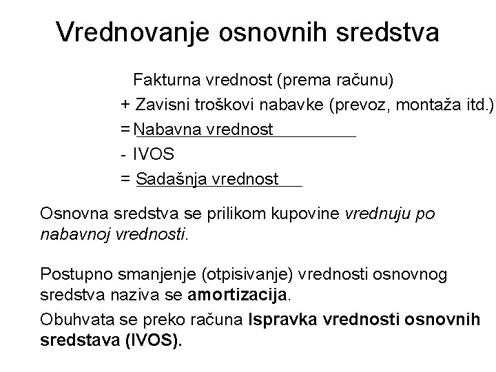 Vrednovanje osnovnih sredstva Fakturna vrednost (prema računu) + Zavisni troškovi nabavke (prevoz, montaža itd.