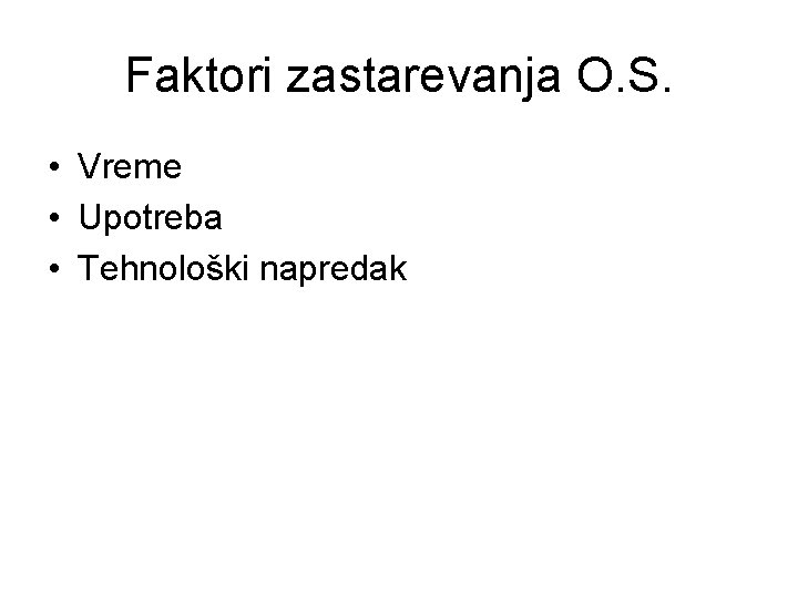 Faktori zastarevanja O. S. • Vreme • Upotreba • Tehnološki napredak 