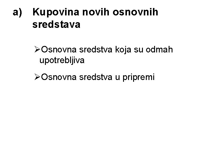 a) Kupovina novih osnovnih sredstava ØOsnovna sredstva koja su odmah upotrebljiva ØOsnovna sredstva u