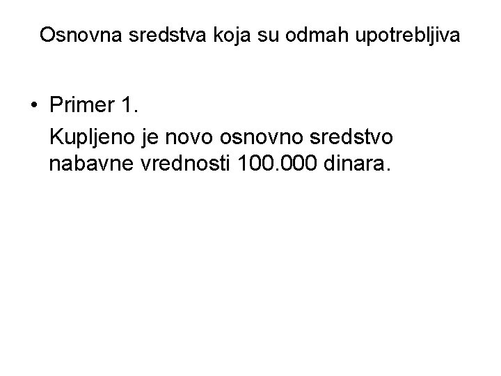 Osnovna sredstva koja su odmah upotrebljiva • Primer 1. Kupljeno je novo osnovno sredstvo