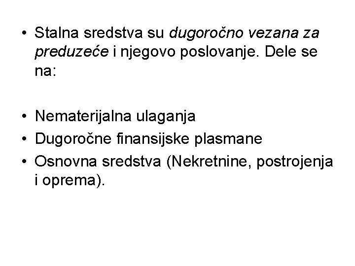  • Stalna sredstva su dugoročno vezana za preduzeće i njegovo poslovanje. Dele se