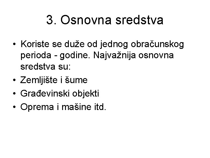 3. Osnovna sredstva • Koriste se duže od jednog obračunskog perioda - godine. Najvažnija
