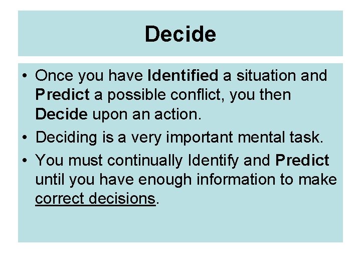 Decide • Once you have Identified a situation and Predict a possible conflict, you
