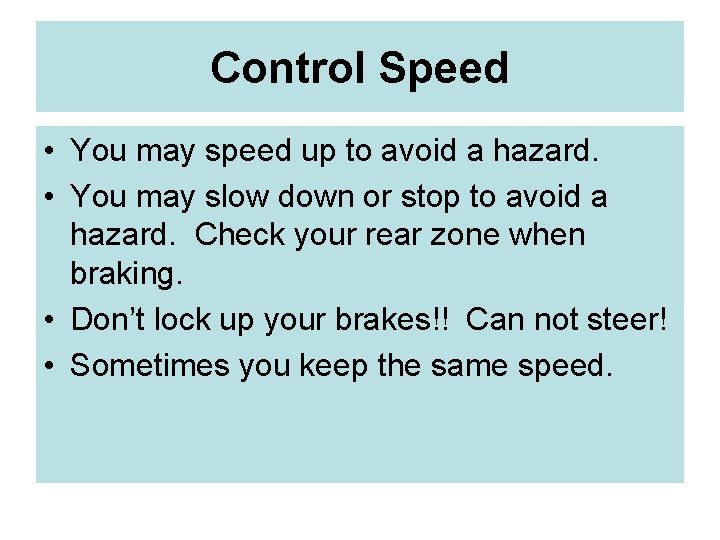 Control Speed • You may speed up to avoid a hazard. • You may