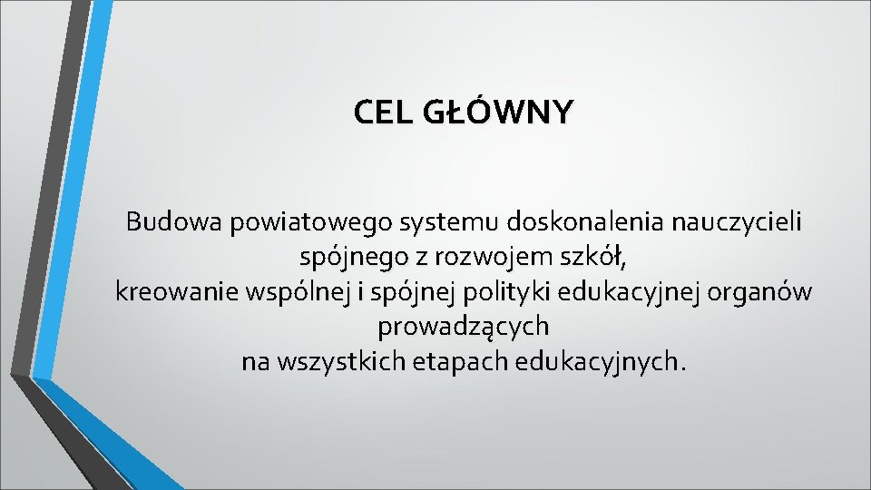 CEL GŁÓWNY Budowa powiatowego systemu doskonalenia nauczycieli spójnego z rozwojem szkół, kreowanie wspólnej i