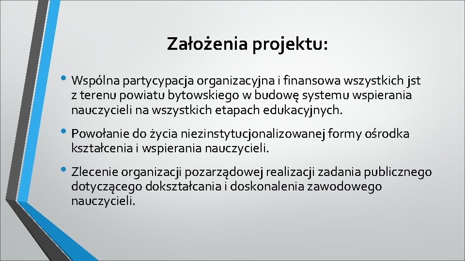 Założenia projektu: • Wspólna partycypacja organizacyjna i finansowa wszystkich jst z terenu powiatu bytowskiego