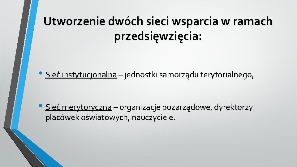 Utworzenie dwóch sieci wsparcia w ramach przedsięwzięcia: • Sieć instytucjonalna – jednostki samorządu terytorialnego,