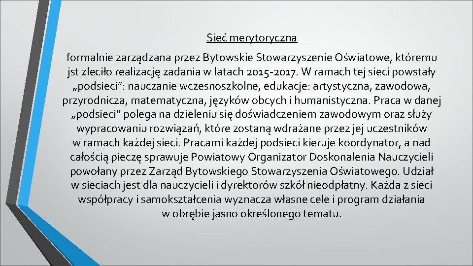 Sieć merytoryczna formalnie zarządzana przez Bytowskie Stowarzyszenie Oświatowe, któremu jst zleciło realizację zadania w
