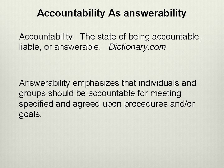 Accountability As answerability Accountability: The state of being accountable, liable, or answerable. Dictionary. com