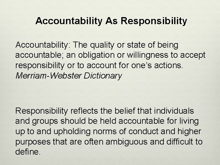 Accountability As Responsibility Accountability: The quality or state of being accountable; an obligation or