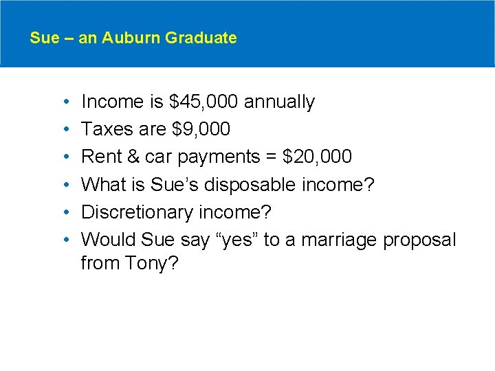Sue – an Auburn Graduate • • • Income is $45, 000 annually Taxes