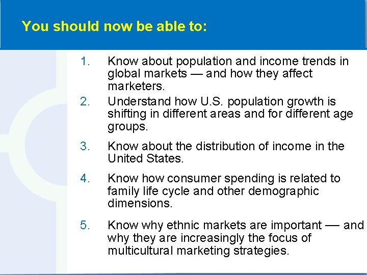 You should now be able to: 1. 2. Know about population and income trends