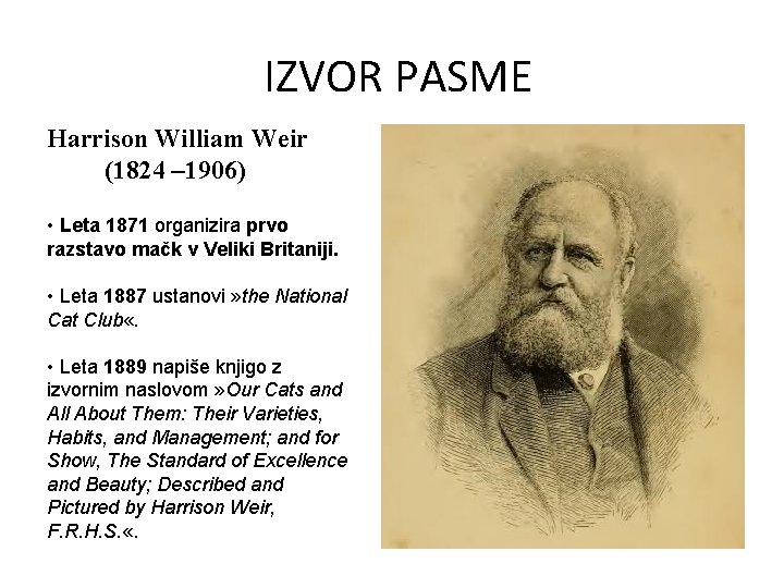 IZVOR PASME Harrison William Weir (1824 – 1906) • Leta 1871 organizira prvo razstavo