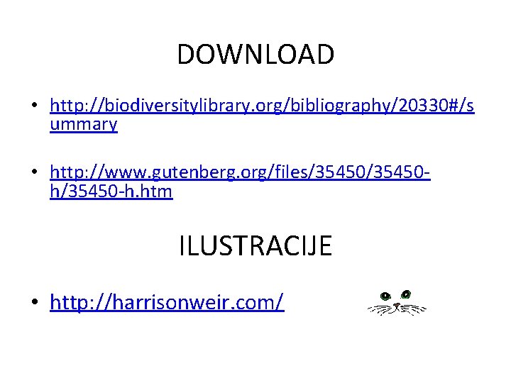 DOWNLOAD • http: //biodiversitylibrary. org/bibliography/20330#/s ummary • http: //www. gutenberg. org/files/35450 h/35450 -h. htm