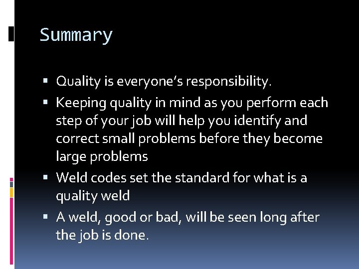 Summary Quality is everyone’s responsibility. Keeping quality in mind as you perform each step