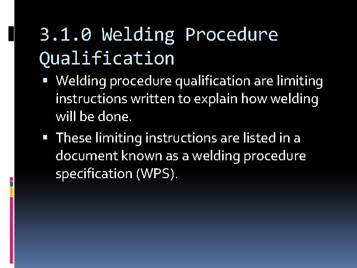 3. 1. 0 Welding Procedure Qualification Welding procedure qualification are limiting instructions written to