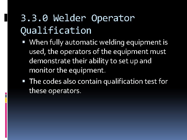 3. 3. 0 Welder Operator Qualification When fully automatic welding equipment is used, the