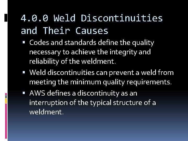 4. 0. 0 Weld Discontinuities and Their Causes Codes and standards define the quality