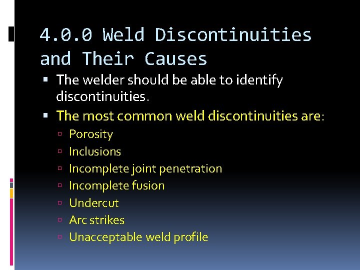 4. 0. 0 Weld Discontinuities and Their Causes The welder should be able to