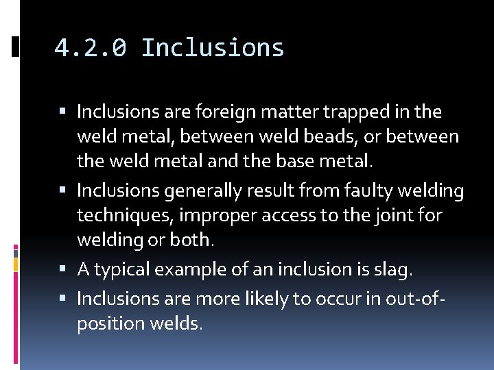 4. 2. 0 Inclusions are foreign matter trapped in the weld metal, between weld