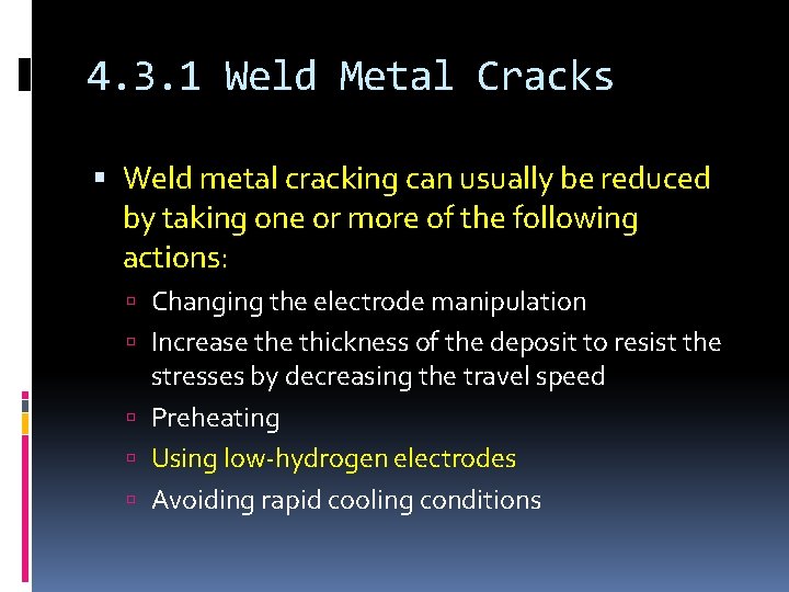 4. 3. 1 Weld Metal Cracks Weld metal cracking can usually be reduced by