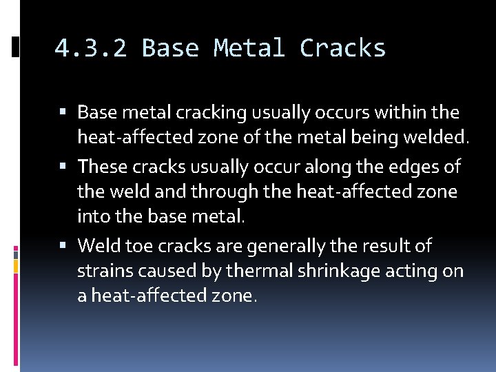 4. 3. 2 Base Metal Cracks Base metal cracking usually occurs within the heat-affected