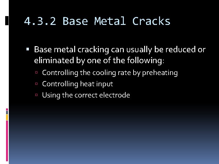 4. 3. 2 Base Metal Cracks Base metal cracking can usually be reduced or