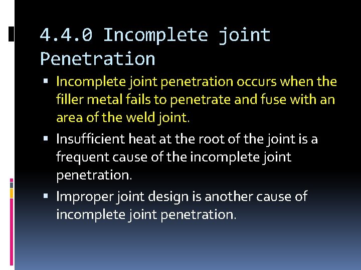 4. 4. 0 Incomplete joint Penetration Incomplete joint penetration occurs when the filler metal