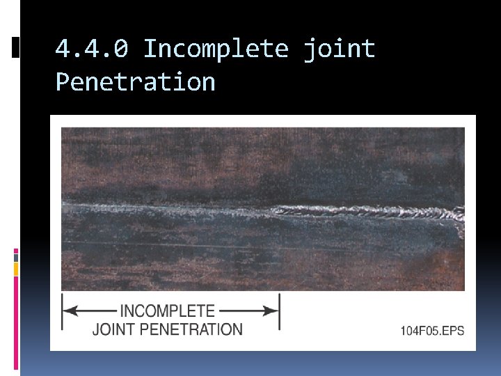 4. 4. 0 Incomplete joint Penetration 