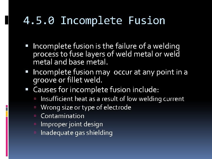 4. 5. 0 Incomplete Fusion Incomplete fusion is the failure of a welding process