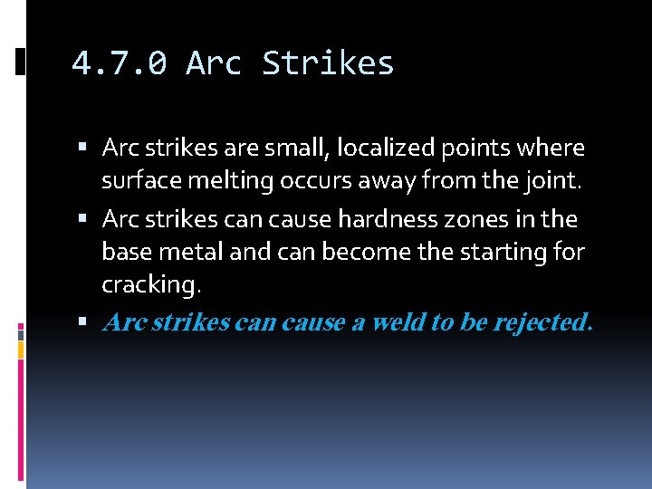 4. 7. 0 Arc Strikes Arc strikes are small, localized points where surface melting