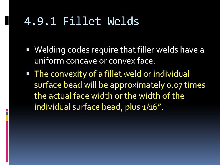 4. 9. 1 Fillet Welds Welding codes require that filler welds have a uniform