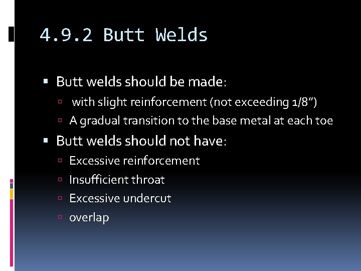 4. 9. 2 Butt Welds Butt welds should be made: with slight reinforcement (not