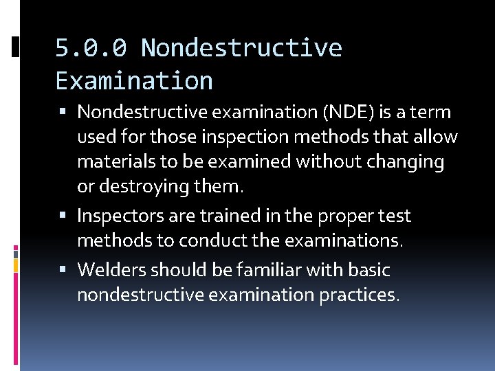 5. 0. 0 Nondestructive Examination Nondestructive examination (NDE) is a term used for those