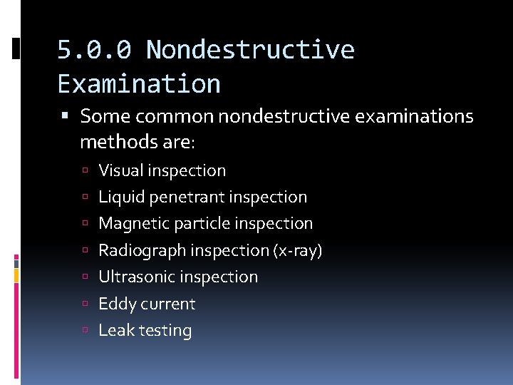 5. 0. 0 Nondestructive Examination Some common nondestructive examinations methods are: Visual inspection Liquid