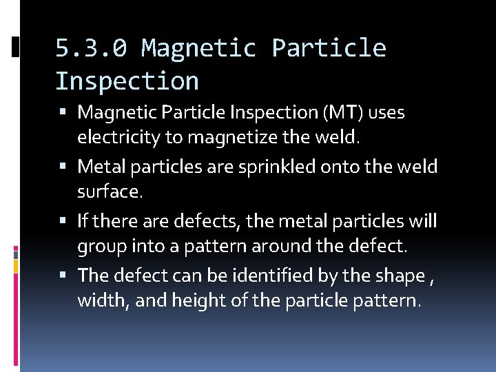 5. 3. 0 Magnetic Particle Inspection (MT) uses electricity to magnetize the weld. Metal