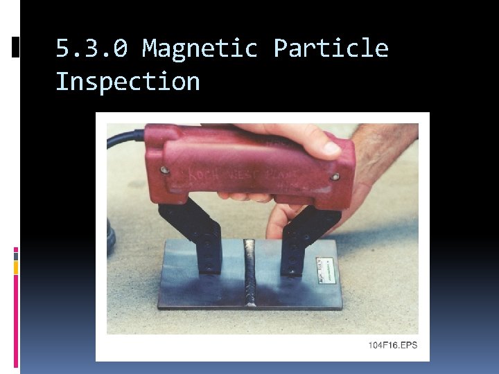 5. 3. 0 Magnetic Particle Inspection 
