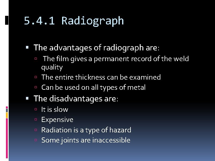 5. 4. 1 Radiograph The advantages of radiograph are: The film gives a permanent